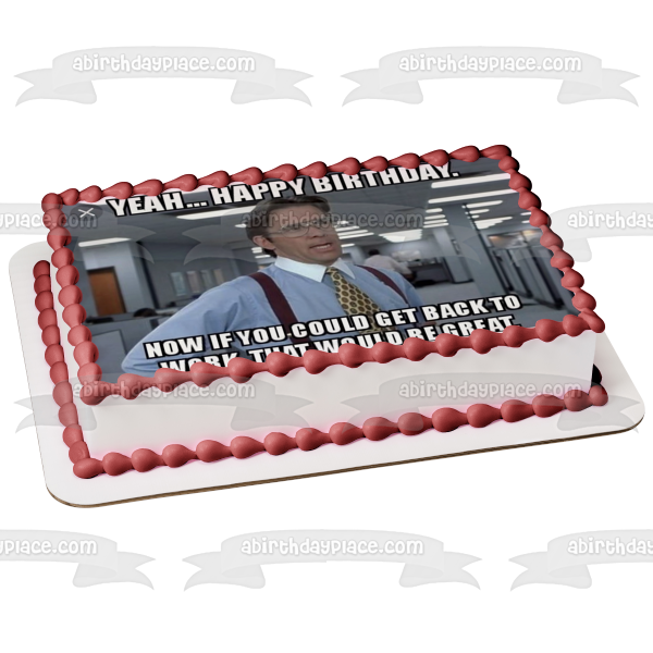 Meme Feliz cumpleaños Office Space Bill Lumbergh Adorno comestible para tarta Imagen ABPID51511 