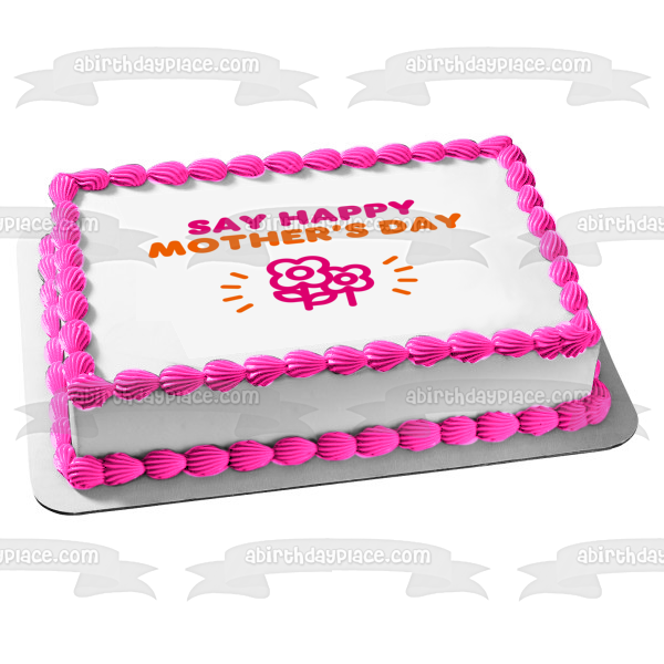 'Say Happy Mother's Day" Dunkin Donuts Font and Color Scheme Edible Cake Topper Image ABPID53807