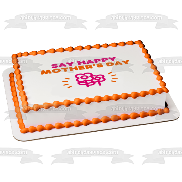 'Say Happy Mother's Day" Dunkin Donuts Font and Color Scheme Edible Cake Topper Image ABPID53807