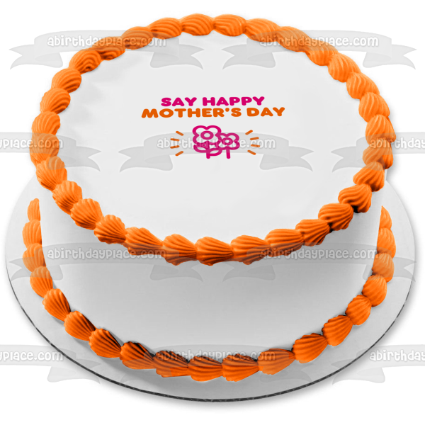 'Say Happy Mother's Day" Dunkin Donuts Font and Color Scheme Edible Cake Topper Image ABPID53807