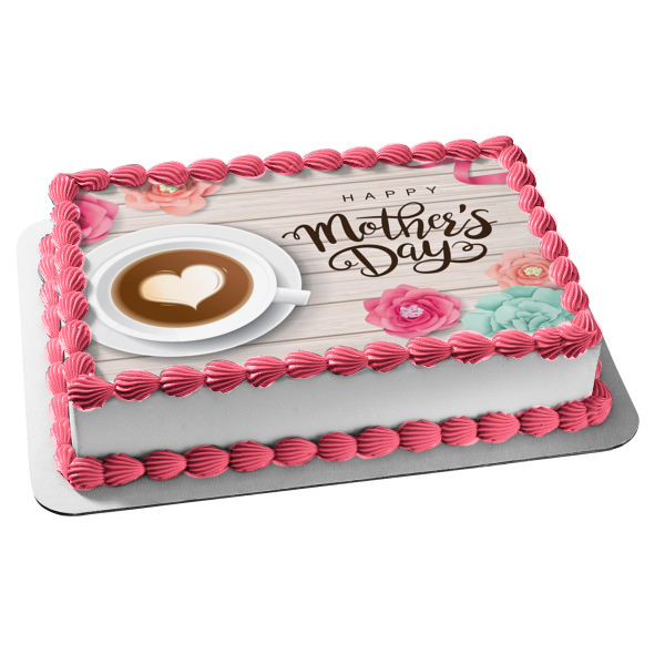 Happy Mother's Day Flowers Cup of Coffee Edible Cake Topper Image ABPID53811