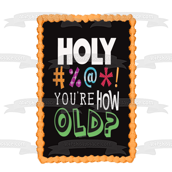 ¡Santo #%@*! Imagen comestible para decoración de tarta con texto en inglés "You're How Old Happy Birthday" ABPID10135 