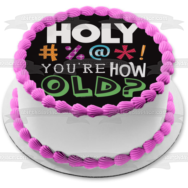 ¡Santo #%@*! Imagen comestible para decoración de tarta con texto en inglés "You're How Old Happy Birthday" ABPID10135 