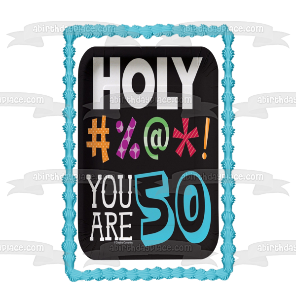 Holy #%@*! You Are 50 Happy Birthday Edible Cake Topper Image ABPID103 ...