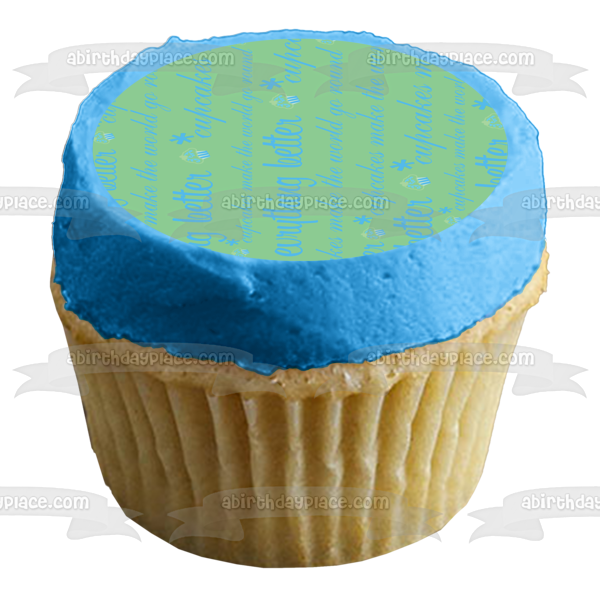 Cupcakes Make Everything Better Cupcakes Green Background Edible Cake Topper Image ABPID13372