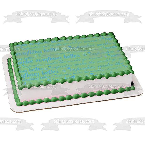 Cupcakes Make Everything Better Cupcakes Green Background Edible Cake Topper Image ABPID13372