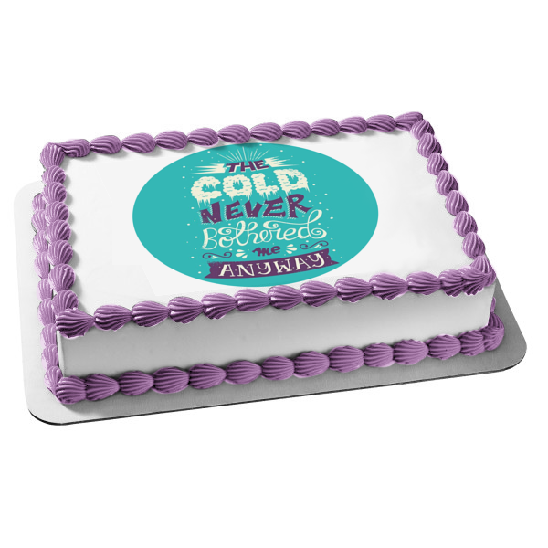 Winter Season the Cold Never Bothered Me Anyway Snow Edible Cake Topper Image ABPID15223