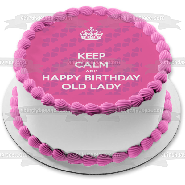 Imagen comestible para tarta con texto en inglés "Keep Calm and Happy Birthday Old Lady Crown Hearts" ABPID09689 