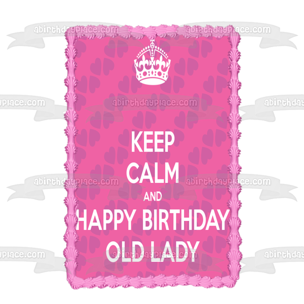 Imagen comestible para tarta con texto en inglés "Keep Calm and Happy Birthday Old Lady Crown Hearts" ABPID09689 