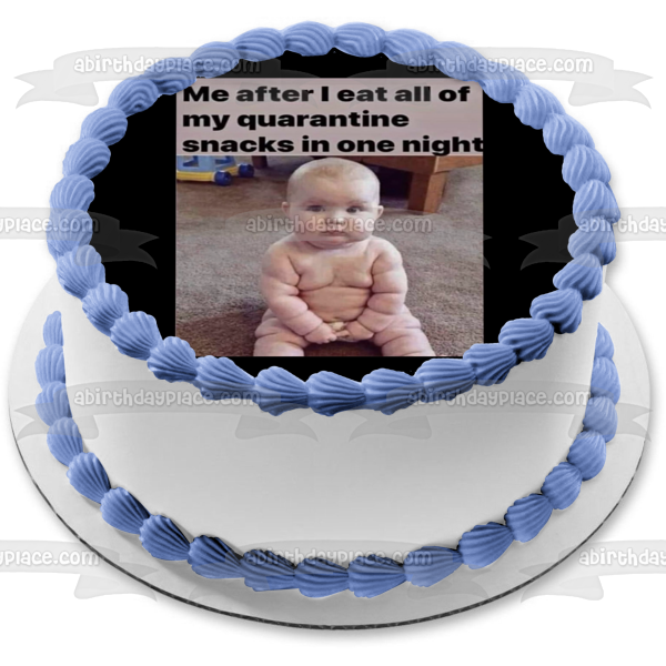 Meme de coronavirus Chubby Baby "Yo después de comer todos mis bocadillos de cuarentena en una noche Imagen de adorno comestible para pastel ABPID51488 