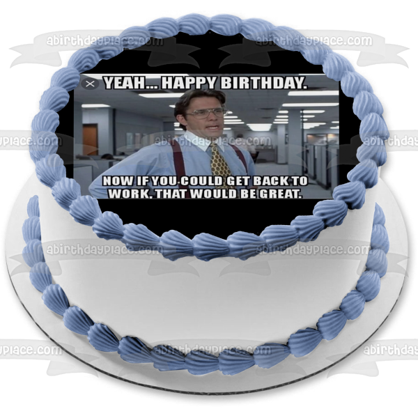 Meme Feliz cumpleaños Office Space Bill Lumbergh Adorno comestible para tarta Imagen ABPID51511 