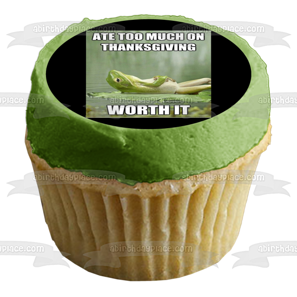 Happy Thanksgiving Meme Frog "Ate Too Much on Thanksgiving... Worth It" Edible Cake Topper Image ABPID52899