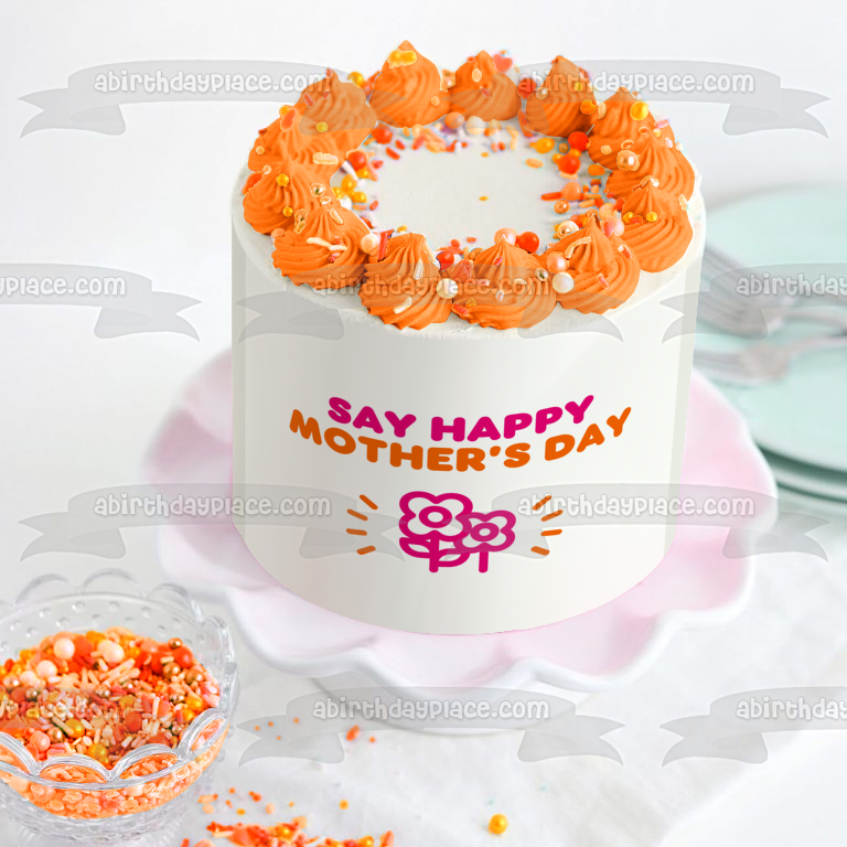 'Say Happy Mother's Day" Dunkin Donuts Font and Color Scheme Edible Cake Topper Image ABPID53807