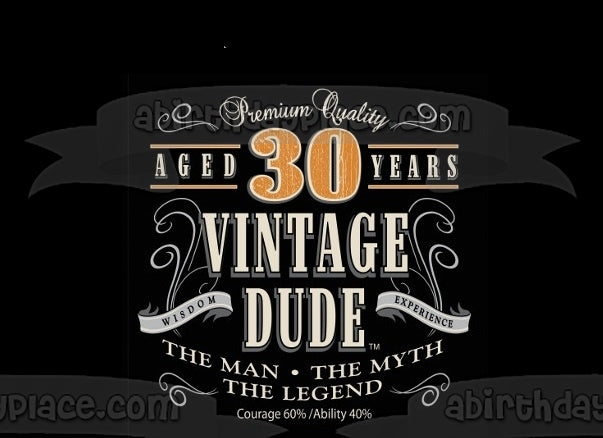 Premium Quality Aged 30 Years Vintage Dude the Man the Myth the Legend Edible Cake Topper Image ABPID01039