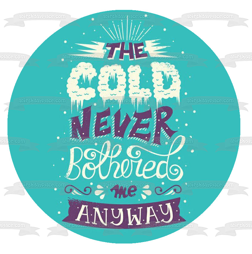 Winter Season the Cold Never Bothered Me Anyway Snow Edible Cake Topper Image ABPID15223