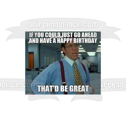 Meme Office Space Feliz cumpleaños Bill Lumbergh Adorno comestible para tarta Imagen ABPID51483