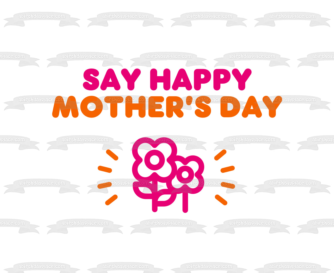 'Say Happy Mother's Day" Dunkin Donuts Font and Color Scheme Edible Cake Topper Image ABPID53807